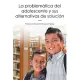 La problemática del adolescente y sus alternativas de solución