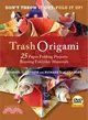 Trash Origami ― 25 Paper Folding Projects Reusing Everyday Materials; Origami Book With 25 Fun Projects and Instructional Dvd