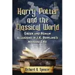 HARRY POTTER AND THE CLASSICAL WORLD: GREEK AND ROMAN ALLUSIONS IN J. K. ROWLING’S MODERN EPIC