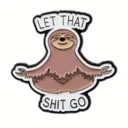 SLOTH ENAMEL PIN SAYING "LET THAT SHIT GO" - FREE AU POST - AU STOCK