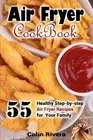 Air Fryer Cookbook: 55 Healthy Step-by-step Air Fryer Recipes For your Family<|