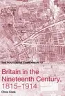 The Routledge Companion to Britain in the Nineteenth Century, 1815-1914 by Chris