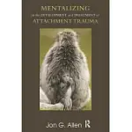 MENTALIZING IN THE DEVELOPMENT AND TREATMENT OF ATTACHMENT TRAUMA