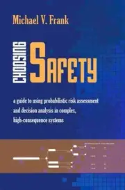 Choosing Safety : A Guide to Using Probabilistic Risk Assessment and Decision...