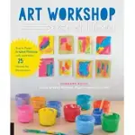 ART WORKSHOP FOR CHILDREN: HOW TO FOSTER ORIGINAL THINKING WITH MORE THAN 25 PROCESS ART EXPERIENCES