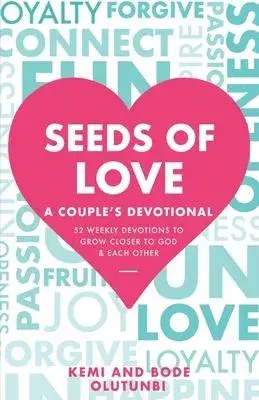 Seeds of Love - A Couple’s Devotional: 52 Weekly Devotions to Grow Closer to God & Each Other