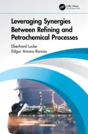 Leveraging Synergies Between Refining and Petrochemical Processes by Eberhard