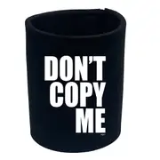 Dont Copy Me - Funny Novelty Stubby Holder