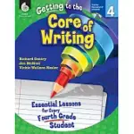 GETTING TO THE CORE OF WRITING, LEVEL 4: ESSENTIAL LESSONS FOR EVERY FOURTH GRADE STUDENT