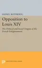 Opposition to Louis XIV: The Political and Social Origins of French