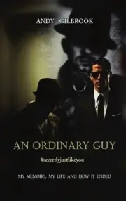AN ORDINARY GUY #secretlyjustlikeyou: My memoirs, my life and how it ended by An