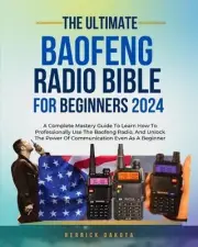 Baofeng Radio Bible for Beginners: A Complete Mastery Guide to Learn How to Prof
