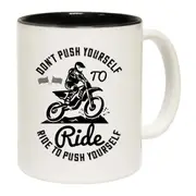 Motocross Dont Push Yourself To Ride Ride To Push Yourself Mug Cup