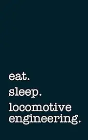 eat. sleep. locomotive engineering. - Lined Notebook: Writing Journal