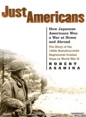 Just Americans: How Japanese Americans Won a War at Home And Abroad