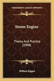 Steam Engine: Theory And Practice (1908)