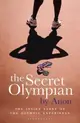 The Secret Olympian: The Inside Story of the Olympic Experience