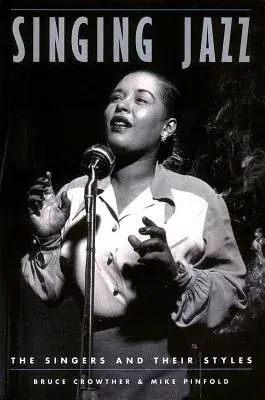 Singing Jazz: The Singers and Their Styles