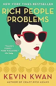 Rich People Problems: The outrageously funny romance from the author of Crazy Rich Asians (Rich 3)