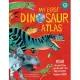 My First Dinosaur Atlas, 2: Roar Around the World with the Mightiest Beasts Ever! (Dinosaur Books for Kids, Prehistoric Reference Book)