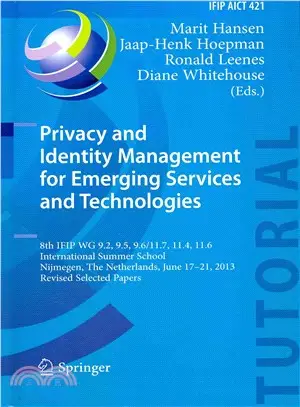 Privacy and Identity Management for Emerging Services and Technologies ― 8th Ifip Wg 9.2, 9.5, 9.6/11.7, 11.4, 11.6 International Summer School, Nijmegen, the Netherlands, June 17-21, 2013, Revised