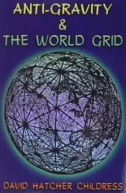 Anti-Gravity and the World Grid Book by David Hatcher Childress