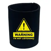 Warning Im Not Listening - Funny Novelty Stubby Holder