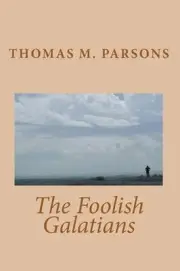 The Foolish Galatians by Thomas M. Parsons (English) Paperback Book