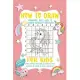 How To Draw A Unicorns, Dog And Cat For Kids: A Fun and Simple Step-by-Step Drawing and Activity Book for Kids.