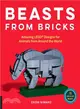 Beasts from Bricks ─ Amazing Lego Designs for Animals from Around the World: 15 Step-by-step Projects