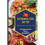 VIETNAMESE FOOD ANY DAY: SIMPLE 100 RECIPES FOR SIMPLE HOME COOKING