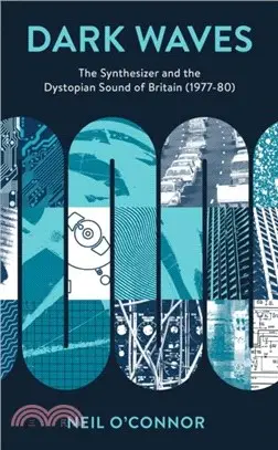 Dark Waves：The Synthesizer and the Dystopian Sound of Britain (1977-80)