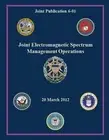 Joint Electromagnetic Spectrum Management Operations (Joint Publication 6-01) by