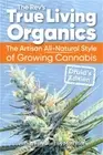 True Living Organics: The Artisan All-Natural Style of Growing Cannabis: Druid's
