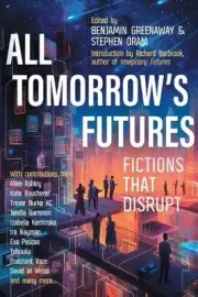 All Tomorrow's Futures: Fictions That Disrupt by Benjamin Greenaway Paperback Bo