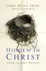 Hidden in Christ: Living as God's Beloved by James Bryan Smith