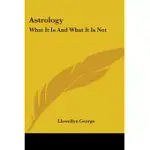 ASTROLOGY: WHAT IT IS AND WHAT IT IS NOT