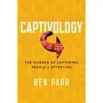 CAPTIVOLOGY: THE SCIENCE OF CAPTURING PEOPLE’S ATTENTION