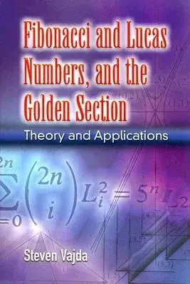 Fibonacci and Lucas Numbers, and the Golden Section: Theory and Applications
