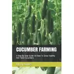 CUCUMBER FARMING: A STEP BY STEP GUIDE ON HOW TO GROW HEALTHY AND TASTY CUCUMBERS