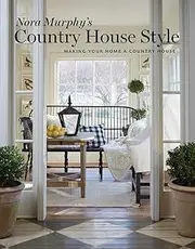 Nora Murphy's Country House Style:Making Your Home a Country House