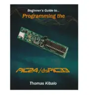 Microchip Technology Beginners Guide to PIC24/dsPIC33 Book BK0012