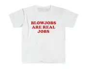 Funny Meme TShirt, Blowjobs Are Real Jobs Joke Tee, Gift Shirt