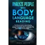 ANALYZE PEOPLE WITH BODY LANGUAGE READING: THE ULTIMATE GUIDE TO SPEED-READING OF HUMAN PERSONALITY TYPES BY ANALYZING BODY LANGUAGE, FACIAL EXPRESSIO