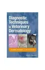 Diagnostic Techniques in Veterinary Dermatology - by Ariane Neuber & Tim