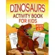 Dinosaurs Activity Book For Kids Ages 6-10: The Fun Prehistoric Activity Gift Book For Boys and Girls With Learning, Coloring, Mazes, Dot to Dot, Puzz