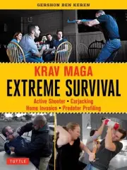 Krav Maga Extreme Survival: Active Shooter * Carjacking * Home Invasion * Predat