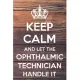 Keep Calm and Let The Ophthalmic Technician Handle It: Dot Bullet Notebook/Journal