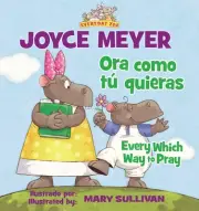 Every Which Way To Pray (Bilingual) / Ora como t quieras (Bilinge) by Joyce Meye