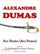 Ali Pacha: From the Celebrated Crimes Series by Alexandre Dumas